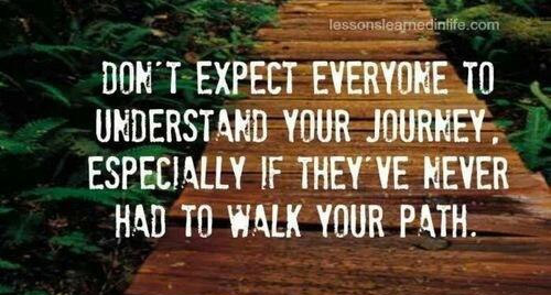 Don't expect everyone to understand your journey